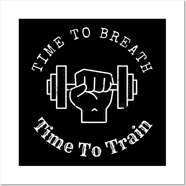 Workout Shirt - Time to Breath, Time to Train Wall Art by ApexDesignsUnlimited